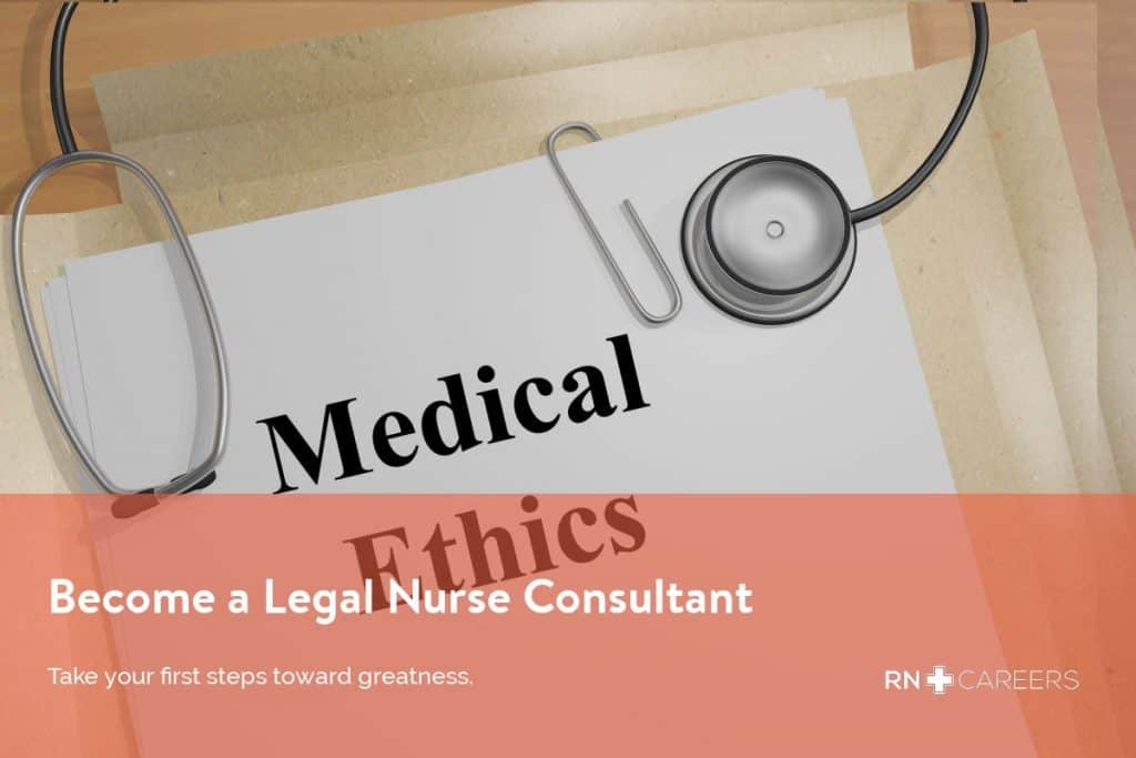 How to Become a Legal Nurse Consultant 2 Become a Legal Nurse Consultant - RNCareers.org
